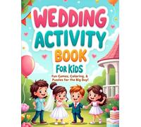 Wedding Activity Book for Kids: Fun Games, Coloring and Puzzles for the Big Day: Wedding Themed Pages with Mazes, Word Searches, Dot to Dot, Matching Games for Children Ages 4-10