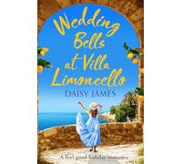 James & Daisy - Wedding Bells at Villa Limoncello - A feel good holiday romance