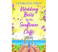 Wedding Bells by the Sunflower Cliffs: A gorgeous, uplifting romance from Georgina Troy
