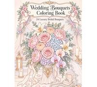 Wedding Bouquets Coloring Book: 24 Luxury Bridal Bouquet Designs: For Adults and Teens, Romantic Wedding Floral Arrangements