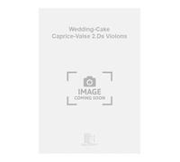 WEDDING-CAKE CAPRICE-VALSE 2.DS VIOLONS VIOLON