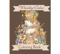 Wedding Cakes: The Most Beautiful Wedding Cake Coloring Book (Cake Coloring Books)