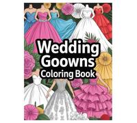 Wedding Coloring Book: 100 Floral Gown Designs for Adults Relaxation: A Relaxing Bridal Coloring Experience with Elegant Gowns and Beautiful Flower Patterns