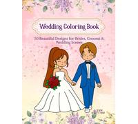 Wedding Coloring Book: 50 Beautiful Designs for Brides, Grooms & Wedding Scenes