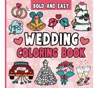 Wedding Coloring Book: 50 Bold and Easy Illustrations for Kids and Adults to Celebrate Love, Marriage and the Beautiful Journey of Tying the Knot (Bold and Easy Coloring Books)