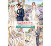 Wedding Coloring Book for Adults: Brides, Elegant Dresses, Romantic Couples, Beautiful Bouquets, Wedding Venues, and Timeless Love Stories for Relaxation