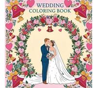 Wedding Coloring Books - Unique Wedding Favors, Engagement Gifts & Guest Activities: 45 Unique Art Pages to Entertain Guests, Create Lasting Memories & Enhance Your Wedding Day Experience