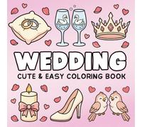 Wedding Cute and Easy Coloring Book: Cozy and Romantic Coloring Pages with Flower Girl Moments, Bridal Details, Sweet Love Scenes