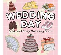 Wedding Day Coloring Book: 50+ Cute, Bold and Easy Designs for Kids and Adults to Enjoy the Celebration of Love (Bold & Easy Coloring Book)