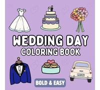 Wedding Day Coloring Book: Bold and Easy, Simple and Relaxing Designs for Adults and Kids Featuring Wedding Day Essentials (Bold & Easy Coloring Books Series)