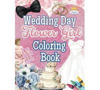 Wedding Day Flower Girl Coloring Book: A Magical Activity Book for Your Special Flower Girl to Enjoy on the Big Day!