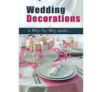 Wedding Decorations - A Step By Step Guide