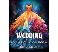 Wedding Dress Coloring Book for Adults: 45+ Simple and Easy Coloring Pages || Stunning Long Wedding Dresses and Gowns Coloring Book for Teens and Adults (wedding coloring book for girls)