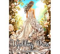 Wedding Dress Coloring Book: Gorgeous Bridal Outfit Illustrations and Modern Designs for Girls, Adults, and Teens