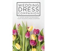 Wedding Dress Companion: A handy guide to document your wedding dress shopping