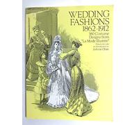 Wedding Fashions 1862-1912: 380 Costume Designs from "La Mode Illustree"