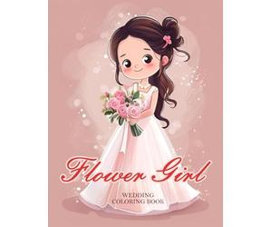 Wedding Flower Girl Coloring Book. Kids Coloring Book with Brides, Grooms, Flowers, Cakes.: Wedding Day Romantic Scenes. 35 Elegant & Romantic Inspirations Designs. 72 Pages 8.5x11 inches.