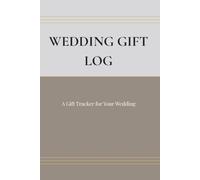 WEDDING GIFT LOG: A Practical Logbook for Your Special Occasion