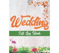 Wedding Gift Log Book: Keep Record and Track Wedding Gift- Keep shake Bridal Shower, Wedding Party, Gift Registry, Organizer.