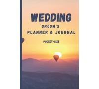 Wedding - Groom's Planner & Journal Pocket-size: The Groom’s ultimate pocket-size planner & journal to make the Weeding a great time - from start till Happily Ever After!
