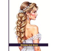 Wedding Hair Magic: A Coloring Book for Brides, Stylists & Dreamers
