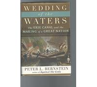 Wedding of the Waters - The Erie Canal and the Making of a Great Nation
