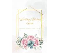 Wedding Officiant Book: Lined Wedding Ceremony Notebook for Officiants, Celebrants, Pastors & Ministers | Ceremony Scripts, Vows & Notes | Numbered Pages + Table of Contents | 6 x 9 Inches