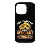 Wedding Officiant | Don't Make Me Use My Officiant Voice Case for iPhone 13 Pro