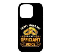 Wedding Officiant | Don't Make Me Use My Officiant Voice Case for iPhone 14 Pro