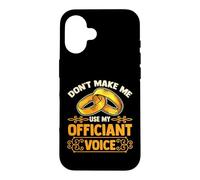 Wedding Officiant | Don't Make Me Use My Officiant Voice Case for iPhone 16