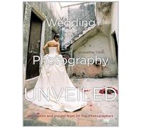 Wedding Photography Unveiled: Inspiration and Insight from 20 Top Photographers