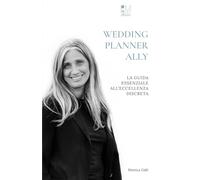 WEDDING PLANNER ALLY: LA GUIDA ESSENZIALE ALL’ECCELLENZA DISCRETA