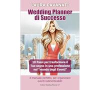 Wedding Planner di Successo: 10 Passi per trasformare il Tuo sogno in una professione nel “mondo degli Eventi”