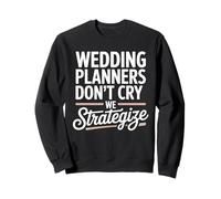 Wedding Planner Don’t Cry We Strategize Sweatshirt