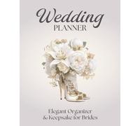 Wedding Planner: Elegant 8x10 Organizer & Keepsake for Brides: Plan Your Dream Day with Budgets, Checklists, Guest Lists, Seating Charts & More