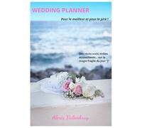 WEDDING PLANNER Pour le meilleur et pour le pire !: 50 Récits authentiques d'un Organisateur de Mariage et Officiant de Cérémonie Laïque de Mariage