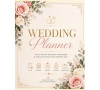 Wedding Planner: The Ultimate Wedding Organizer, Budget Planner & Checklist for Your Perfect Day