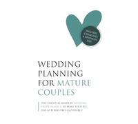 WEDDING PLANNING FOR MATURE COUPLES: The Essential Guide Every Mature Bride and Groom Needs - Including Checklists and Specialist Tips from Wedding ... Make Your Big Day as Stress-Free as Possible!