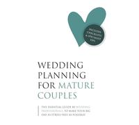WEDDING PLANNING FOR MATURE COUPLES: The Essential Guide Every Mature Bride and Groom Needs - Including Checklists and Specialist Tips from Wedding ... Make Your Big Day as Stress-Free as Possible!
