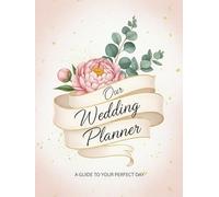 Wedding Planning Made Easy - 130 Page Organizer: Your Complete Guide from “Yes” to “I Do” / 8.5x11