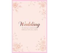 Wedding Planning & Organization Journal: 12-Month Complete Wedding Planner with Checklists, Budget Tracker & Timeline | The Ultimate Guide for the Perfect Wedding Day