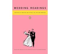 Wedding Readings: Centuries of Writing And Rituals On Love And Marriage