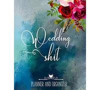 Wedding Shit Planner And Organizer: Funny Edgy Boho Wedding Planner & Organizer: Budget, Timeline, Checklists, Guest List, Table Seating Wedding Attire And More. Great Gift For The Bride To Be