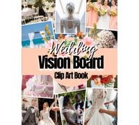 Wedding Vision Board Clip Art Book: Design Your Big Day With This Wedding Vision Board Kit For All Women (Vision Board Supplies)