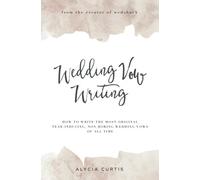 Wedding Vow Writing: How to write the most original, tear-inducing, non-boring wedding vows of all time