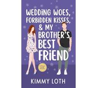 Wedding Woes, Forbidden Kisses, and My Brother's Best Friend (Whisper Springs)