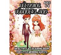 Wedding Wonderland: An Activity and Colouring Book For Little Wedding Guests: The Ultimate Colouring and Activity Book For Children At Weddings