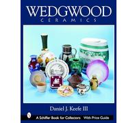 Wedgwood Ceramics: Over 200 Years of Innovation and Creativity (Schiffer Book for Collectors)