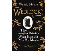 Wedlock: How Georgian Britain's Worst Husband Met His Match