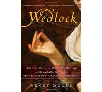 Wedlock: The True Story of the Disastrous Marriage and Remarkable Divorce of Mary Eleanor Bowes, Countess of Strathmore